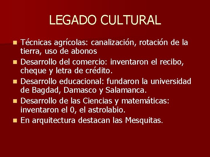 LEGADO CULTURAL n n n Técnicas agrícolas: canalización, rotación de la tierra, uso de