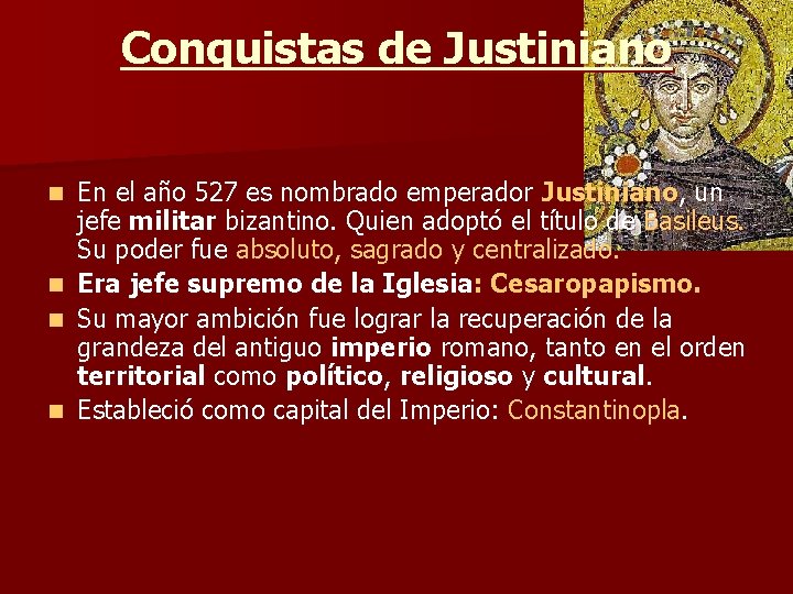 Conquistas de Justiniano En el año 527 es nombrado emperador Justiniano, un jefe militar