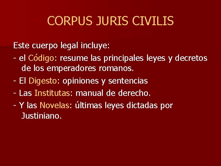 CORPUS JURIS CIVILIS Este cuerpo legal incluye: - el Código: resume las principales leyes