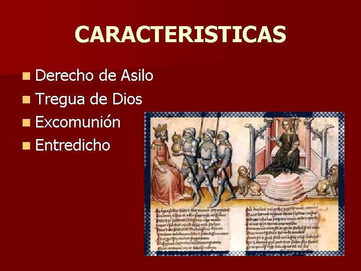 CARACTERISTICAS n Derecho de Asilo n Tregua de Dios n Excomunión n Entredicho 