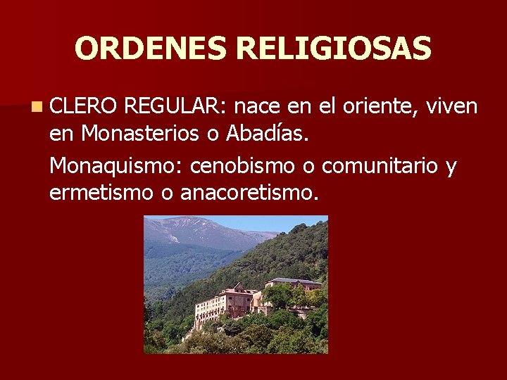 ORDENES RELIGIOSAS n CLERO REGULAR: nace en el oriente, viven en Monasterios o Abadías.