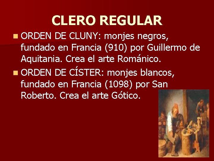 CLERO REGULAR n ORDEN DE CLUNY: monjes negros, fundado en Francia (910) por Guillermo