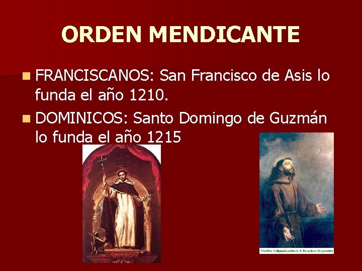 ORDEN MENDICANTE n FRANCISCANOS: San Francisco de Asis lo funda el año 1210. n