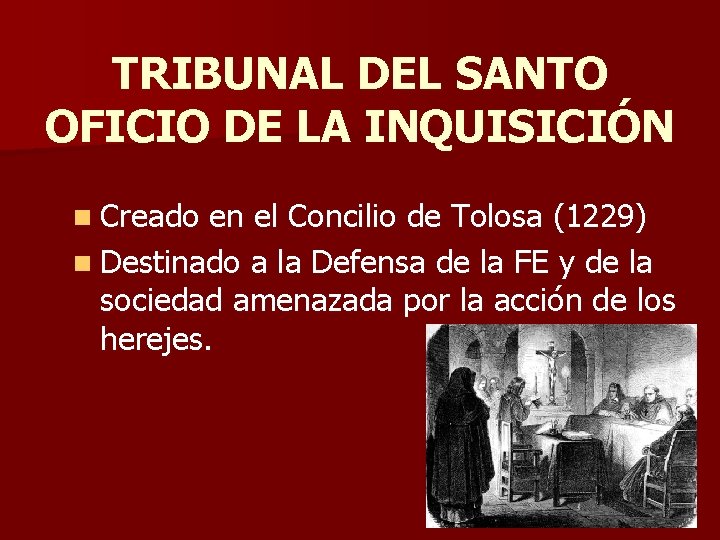 TRIBUNAL DEL SANTO OFICIO DE LA INQUISICIÓN n Creado en el Concilio de Tolosa