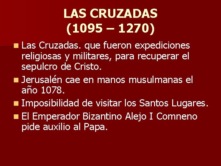 LAS CRUZADAS (1095 – 1270) n Las Cruzadas. que fueron expediciones religiosas y militares,