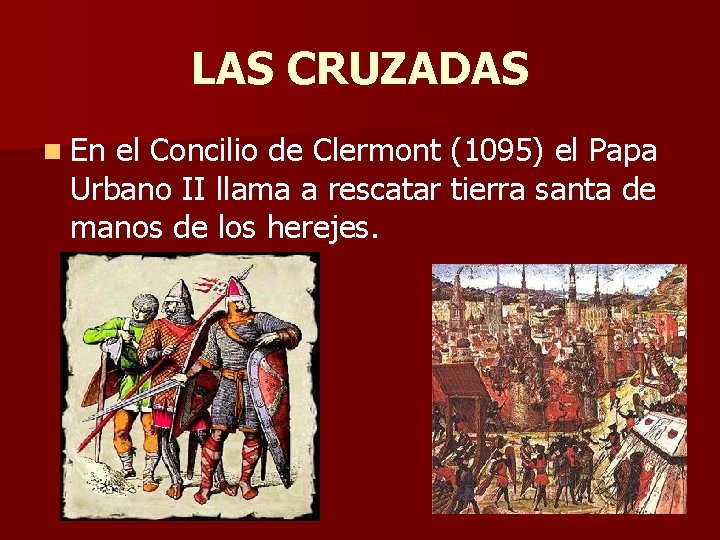 LAS CRUZADAS n En el Concilio de Clermont (1095) el Papa Urbano II llama
