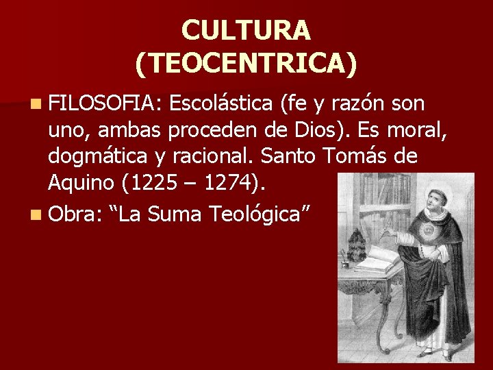 CULTURA (TEOCENTRICA) n FILOSOFIA: Escolástica (fe y razón son uno, ambas proceden de Dios).