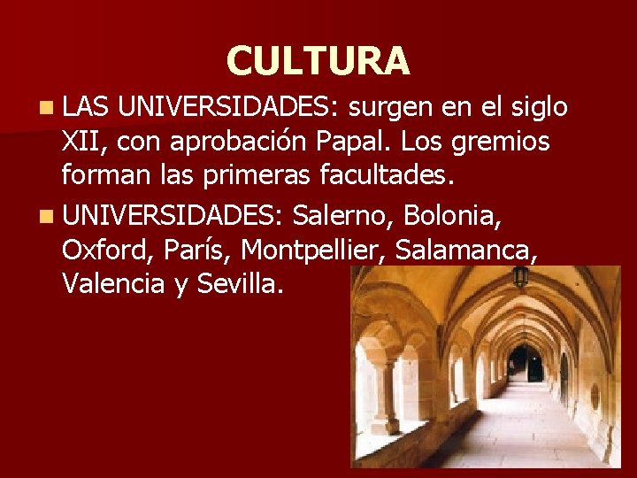 CULTURA n LAS UNIVERSIDADES: surgen en el siglo XII, con aprobación Papal. Los gremios