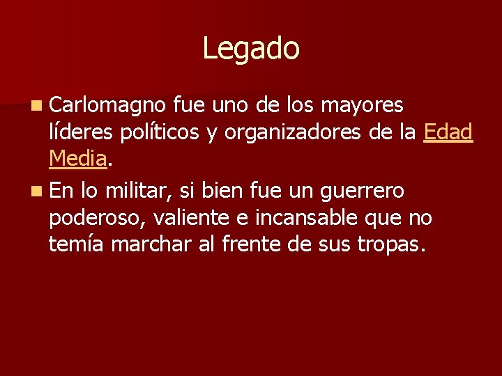 Legado n Carlomagno fue uno de los mayores líderes políticos y organizadores de la