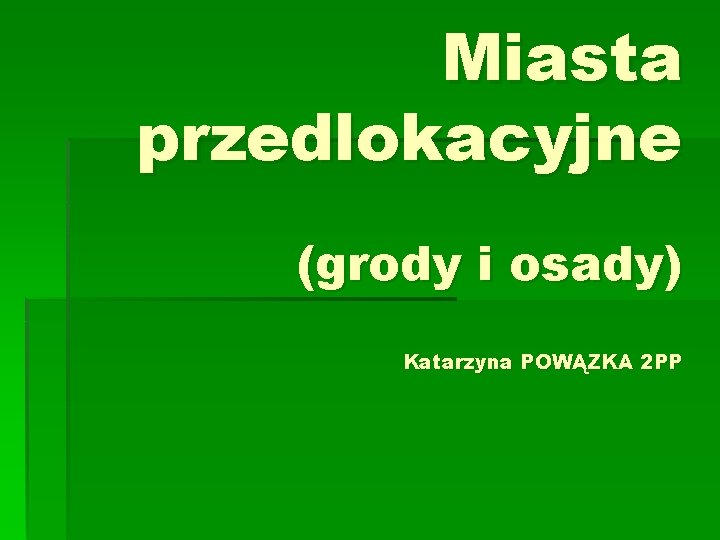 Miasta przedlokacyjne (grody i osady) Katarzyna POWĄZKA 2 PP 