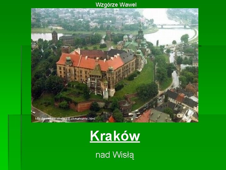 Wzgórze Wawel http: //members. chello. pl/j. uhma/wawel. html Kraków nad Wisłą 