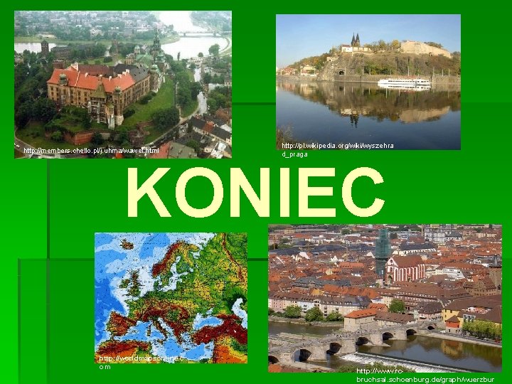 http: //members. chello. pl/j. uhma/wawel. html http: //pl. wikipedia. org/wiki/wyszehra d_praga KONIEC http: //worldmapsonline.