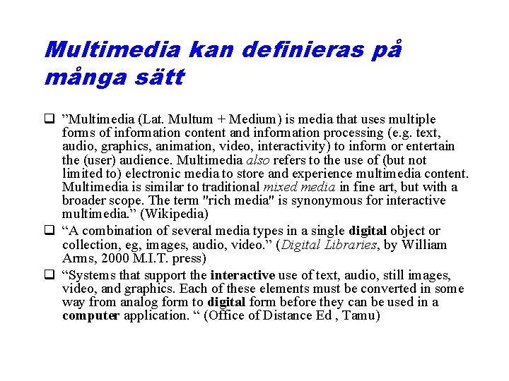 Multimedia kan definieras på många sätt q ”Multimedia (Lat. Multum + Medium) is media