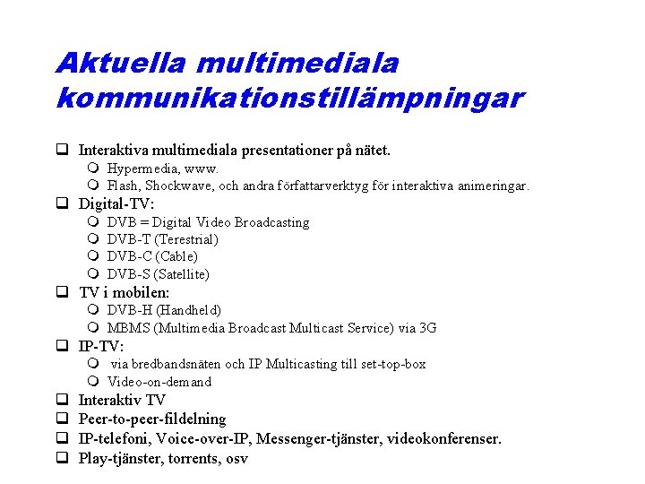 Aktuella multimediala kommunikationstillämpningar q Interaktiva multimediala presentationer på nätet. m Hypermedia, www. m Flash,
