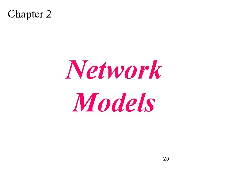 Chapter 2 Network Models 20 