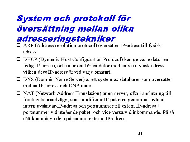 System och protokoll för översättning mellan olika adresseringstekniker q ARP (Address resolution protocol) översätter