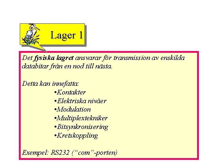 Lager 1 Det fysiska lagret ansvarar för transmission av enskilda databitar från en nod