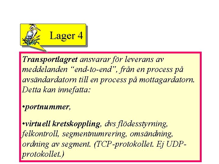 Lager 4 Transportlagret ansvarar för leverans av meddelanden “end-to-end”, från en process på avsändardatorn