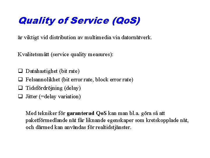 Quality of Service (Qo. S) är viktigt vid distribution av multimedia via datornätverk. Kvalitetsmått