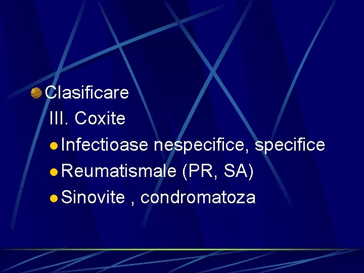 Clasificare III. Coxite l Infectioase nespecifice, specifice l Reumatismale (PR, SA) l Sinovite ,