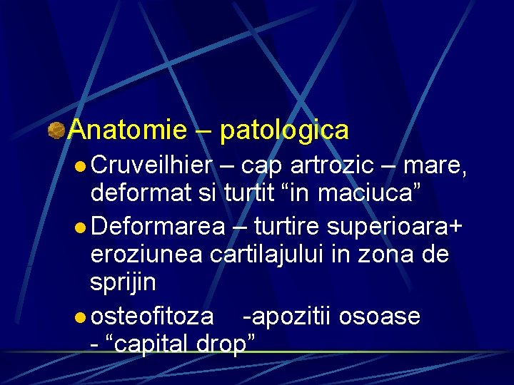 Anatomie – patologica l Cruveilhier – cap artrozic – mare, deformat si turtit “in