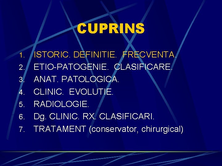 CUPRINS 1. 2. 3. 4. 5. 6. 7. ISTORIC. DEFINITIE. FRECVENTA. ETIO-PATOGENIE. CLASIFICARE. ANAT.