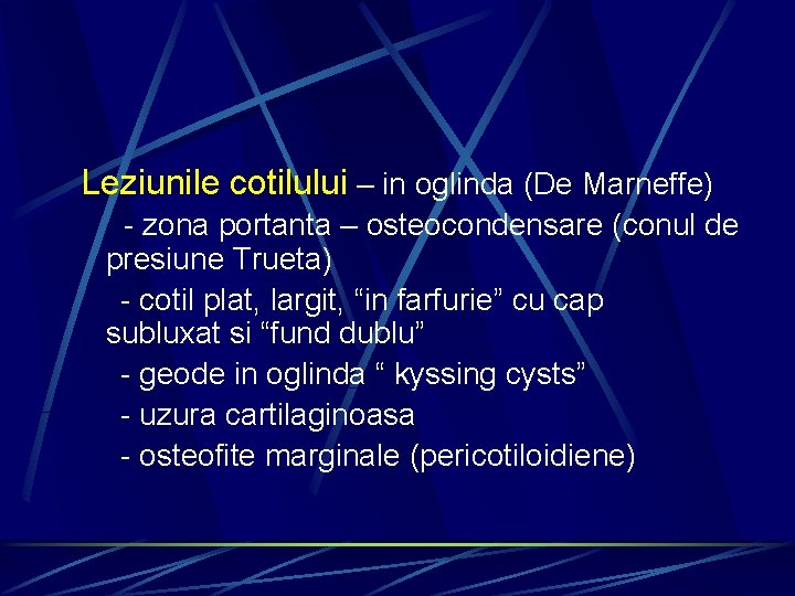 Leziunile cotilului – in oglinda (De Marneffe) - zona portanta – osteocondensare (conul de