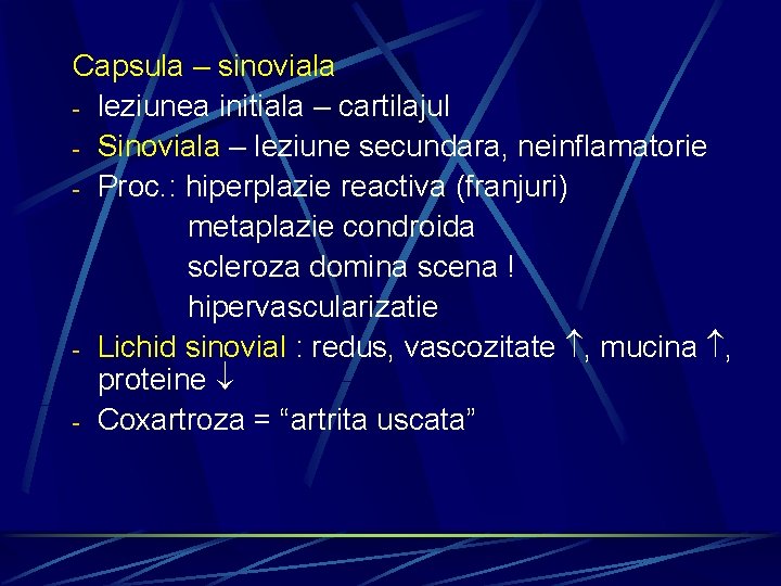 Capsula – sinoviala - leziunea initiala – cartilajul - Sinoviala – leziune secundara, neinflamatorie
