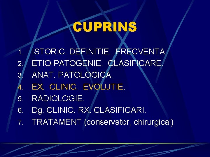 CUPRINS 1. 2. 3. 4. 5. 6. 7. ISTORIC. DEFINITIE. FRECVENTA. ETIO-PATOGENIE. CLASIFICARE. ANAT.