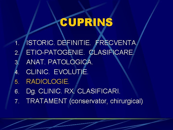 CUPRINS 1. 2. 3. 4. 5. 6. 7. ISTORIC. DEFINITIE. FRECVENTA. ETIO-PATOGENIE. CLASIFICARE. ANAT.