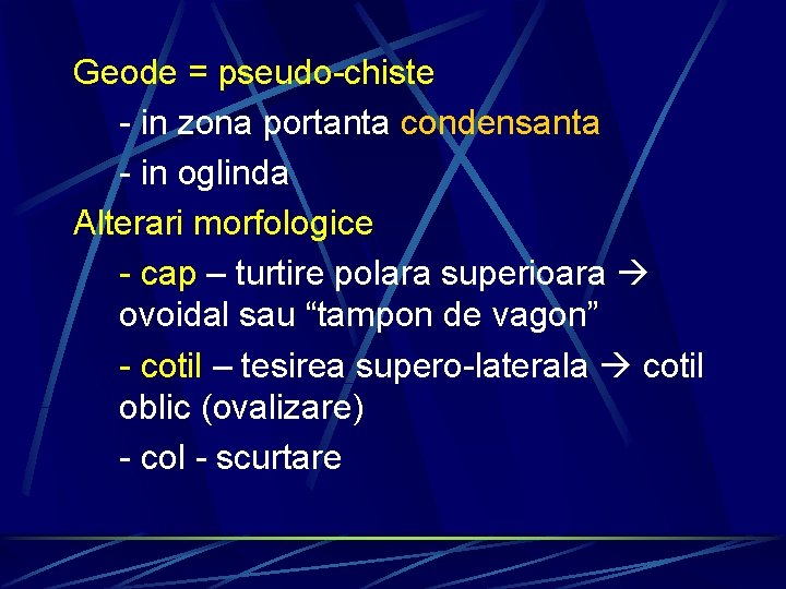 Geode = pseudo-chiste - in zona portanta condensanta - in oglinda Alterari morfologice -