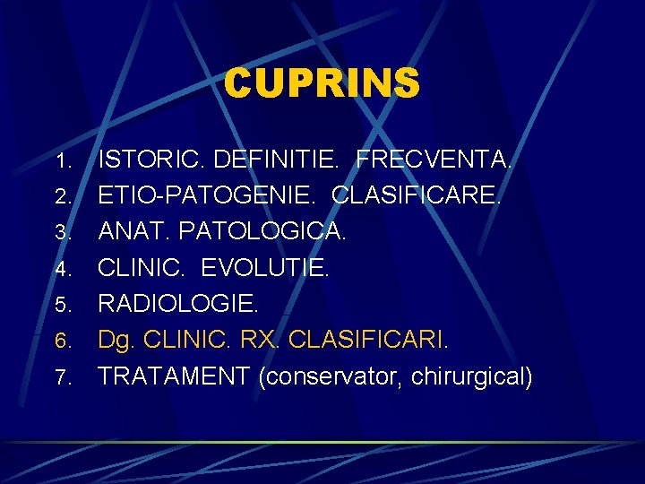 CUPRINS 1. 2. 3. 4. 5. 6. 7. ISTORIC. DEFINITIE. FRECVENTA. ETIO-PATOGENIE. CLASIFICARE. ANAT.