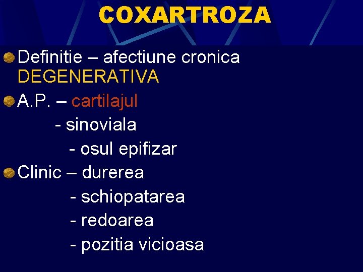 COXARTROZA Definitie – afectiune cronica DEGENERATIVA A. P. – cartilajul - sinoviala - osul