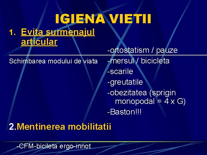 IGIENA VIETII 1. Evita surmenajul articular Schimbarea modului de viata -ortostatism / pauze -mersul