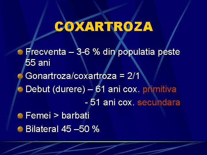 COXARTROZA Frecventa – 3 -6 % din populatia peste 55 ani Gonartroza/coxartroza = 2/1
