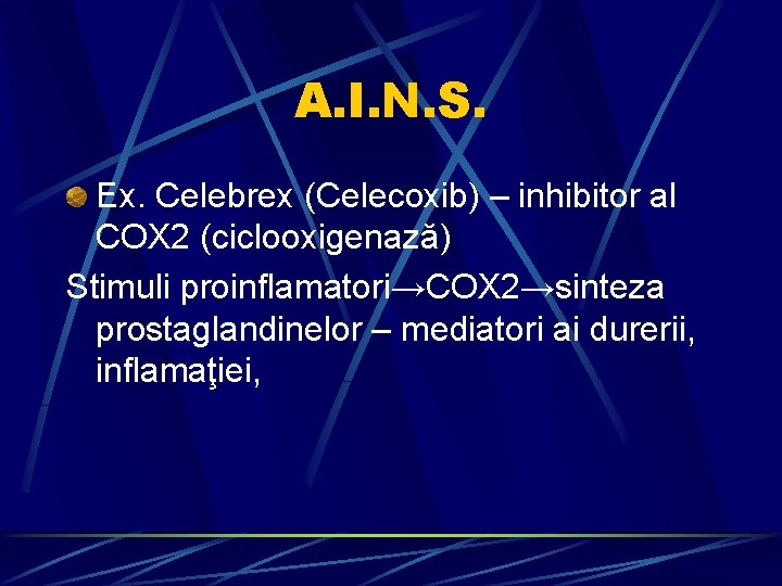 A. I. N. S. Ex. Celebrex (Celecoxib) – inhibitor al COX 2 (ciclooxigenază) Stimuli