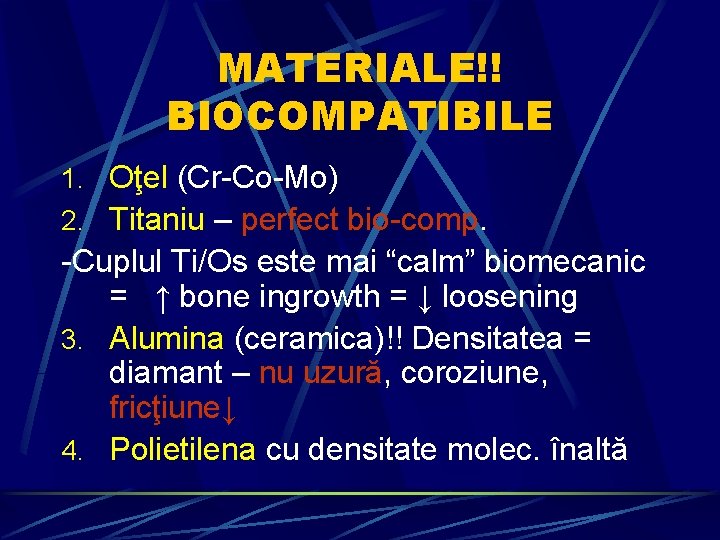 MATERIALE!! BIOCOMPATIBILE 1. Oţel (Cr-Co-Mo) 2. Titaniu – perfect bio-comp. -Cuplul Ti/Os este mai