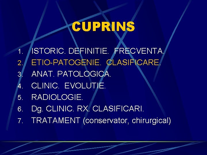 CUPRINS 1. 2. 3. 4. 5. 6. 7. ISTORIC. DEFINITIE. FRECVENTA. ETIO-PATOGENIE. CLASIFICARE. ANAT.