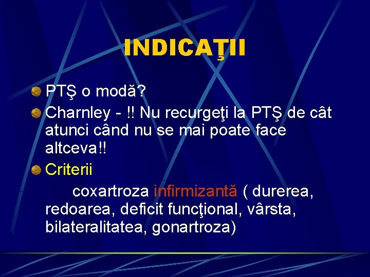 INDICAŢII PTŞ o modă? Charnley - !! Nu recurgeţi la PTŞ de cât atunci