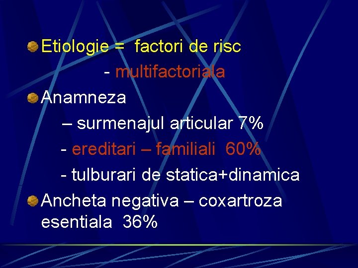 Etiologie = factori de risc - multifactoriala Anamneza – surmenajul articular 7% - ereditari