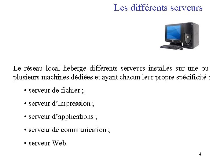 Les différents serveurs Le réseau local héberge différents serveurs installés sur une ou plusieurs
