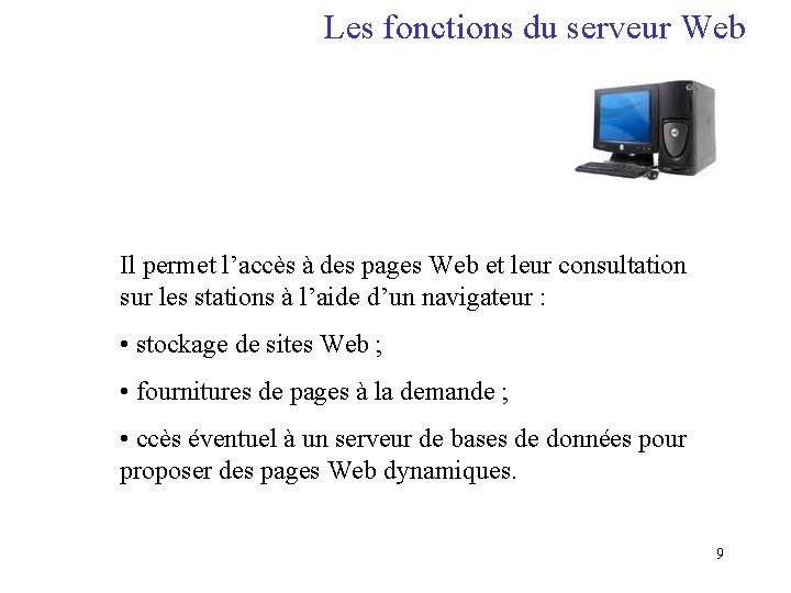 Les fonctions du serveur Web Il permet l’accès à des pages Web et leur