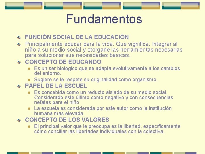 Fundamentos FUNCIÓN SOCIAL DE LA EDUCACIÓN Principalmente educar para la vida. Que significa: Integrar