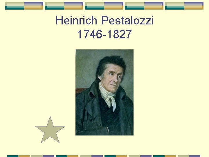 Heinrich Pestalozzi 1746 -1827 