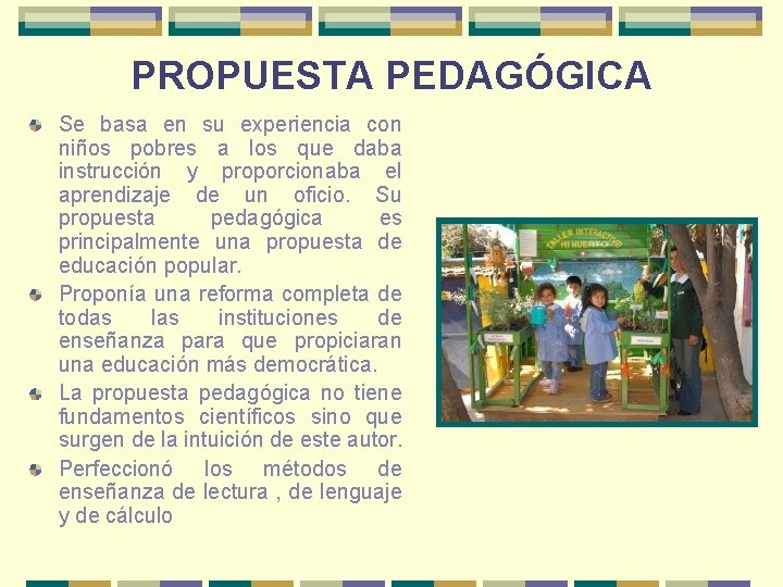 PROPUESTA PEDAGÓGICA Se basa en su experiencia con niños pobres a los que daba