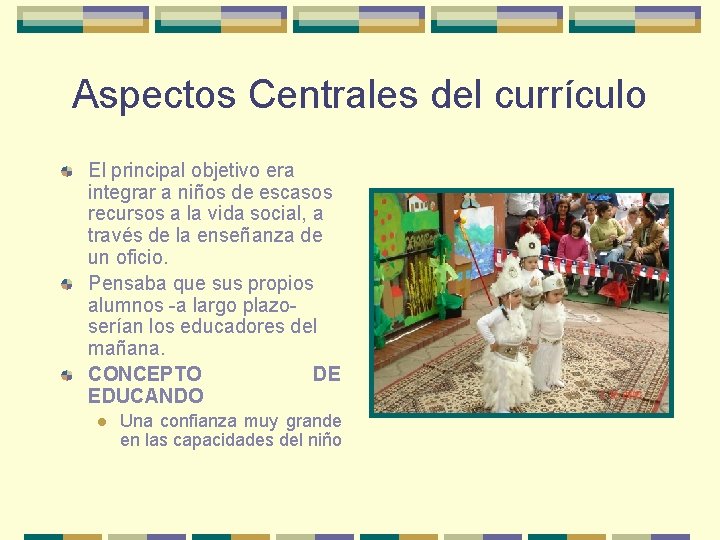 Aspectos Centrales del currículo El principal objetivo era integrar a niños de escasos recursos