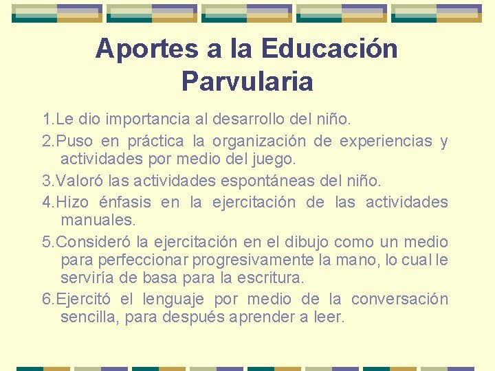 Aportes a la Educación Parvularia 1. Le dio importancia al desarrollo del niño. 2.