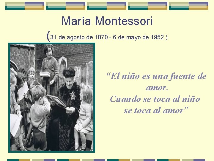 María Montessori (31 de agosto de 1870 - 6 de mayo de 1952 )