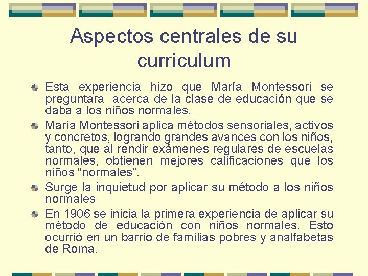 Aspectos centrales de su curriculum Esta experiencia hizo que María Montessori se preguntara acerca