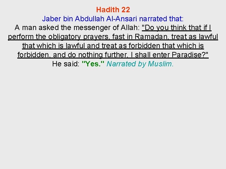 Hadith 22 Jaber bin Abdullah Al-Ansari narrated that: A man asked the messenger of